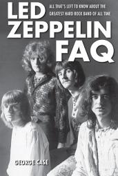 Icon image Led Zeppelin FAQ: All That's Left to Know About the Greatest Hard Rock Band of All Time