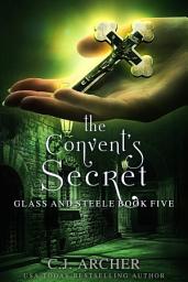Icon image The Convent's Secret: Book 5 of the Glass and Steele series