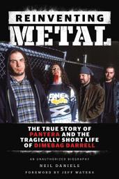 Icon image Reinventing Metal: The True Story of Pantera and the Tragically Short Life of Dimebag Darrell