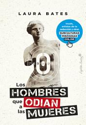 Icon image Los hombres que odian a las mujeres: Incels, artistas de la seducción y otras subculturas misóginas online