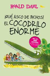 Icon image ¡Qué asco de bichos! | El cocodrilo enorme (Colección Alfaguara Clásicos)