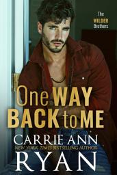 Icon image One Way Back to Me: (A Contemporary, Second Chance, Workplace, Wilder Brothers Romance)