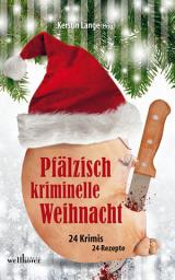 Icon image Pfälzisch kriminelle Weihnacht: 24 Krimis und 24 Rezepte