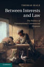 Icon image Between Interests and Law: The Politics of Transnational Commercial Disputes