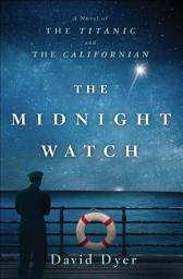 Icon image The Midnight Watch: A Novel of the Titanic and the Californian