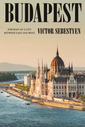 Icon image Budapest: Portrait of a City Between East and West