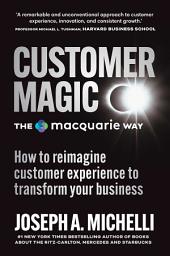 Icon image Customer Magic – The Macquarie Way: How to reimagine customer experience to transform your business