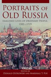 Icon image Portraits of Old Russia: Imagined Lives of Ordinary People, 1300-1745
