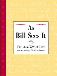 Icon image As Bill Sees It: Unique compilation of insightful and inspiring short contributions from A.A. co-founder Bill W.