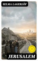Icon image Jerusalem: Enriched edition. Faith, Folklore, and Swedish Emigrants' Quest for a Sacred Home Amid Upheaval and Identity Struggles