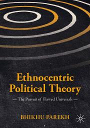 Icon image Ethnocentric Political Theory: The Pursuit of Flawed Universals