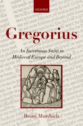 Icon image Gregorius: An Incestuous Saint in Medieval Europe and Beyond