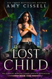 Icon image The Lost Child: An Eleanor Morgan Urban Fantasy Adventured