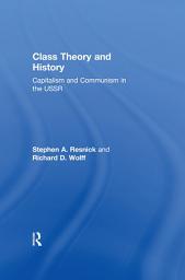 Icon image Class Theory and History: Capitalism and Communism in the USSR