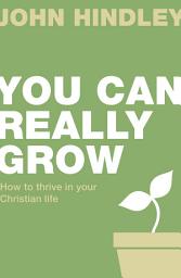 Icon image You can really grow: How to thrive in your Christian life