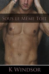 Icon image Sous le Même Toit: Une Fiction Erotique Gay