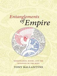 Icon image Entanglements of Empire: Missionaries, Maori, and the Question of the Body