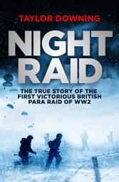 Icon image Night Raid: The True Story of the First Victorious British Para Raid of WWII
