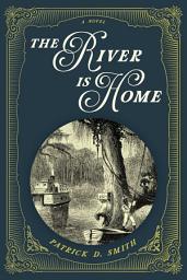 Icon image The River Is Home: A Novel