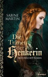 Icon image Die Tränen der Henkerin: Historischer Roman