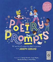 Icon image Poetry Prompts: All Sorts of Ways to Start a Poem from Joseph Coelho
