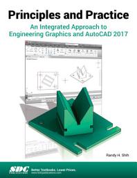 Icon image Principles and Practice An Integrated Approach to Engineering Graphics and AutoCAD 2017