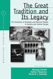 Icon image The Great Tradition and Its Legacy: The Evolution of Dramatic and Musical Theater in Austria and Central Europe