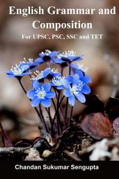 Icon image English Grammar and Composition: For UPSC, PSC, SSC and TET