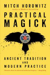 Icon image Practical Magick: Ancient Tradition and Modern Practice