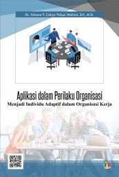Icon image Aplikasi dalam Perilaku Organisasi: Menjadi Individu Adaptif dalam Organisasi Kerja
