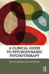 Icon image A Clinical Guide to Psychodynamic Psychotherapy