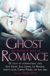 Icon image The Mammoth Book of Ghost Romance: 13 Tales of Supernatural Love