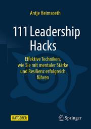 Icon image 111 Leadership Hacks: Effektive Techniken, wie Sie mit mentaler Stärke und Resilienz erfolgreich führen