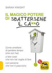 Icon image Il Magico Potere di Sbattersene il Ca**o: Come smettere di perdere tempo (che non hai) a fare cose che non hai voglia di fare con persone che non ti piacciono