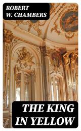 Icon image The King in Yellow: Enriched edition. Linked Weird Tales of Madness, Forbidden Knowledge, and an Imaginary Play That Shatters Reality