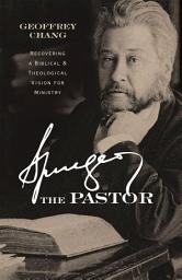 Icon image Spurgeon the Pastor: Recovering a Biblical and Theological Vision for Ministry