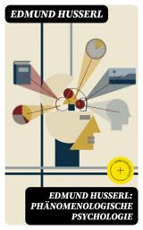 Icon image Edmund Husserl: Phänomenologische Psychologie: Bereicherte Ausgabe. Strukturen des Erlebens: Intentionalität, Subjektivität und rigorose Bewusstseinsanalyse