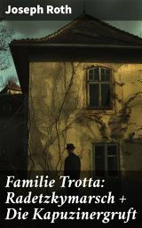 Icon image Familie Trotta: Radetzkymarsch + Die Kapuzinergruft: Eine familiäre Saga durch die Habsburger Monarchie