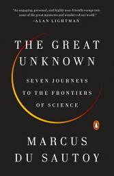 Icon image The Great Unknown: Seven Journeys to the Frontiers of Science