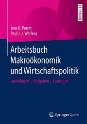 Icon image Arbeitsbuch Makroökonomik und Wirtschaftspolitik: Grundlagen – Aufgaben – Lösungen