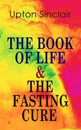 Icon image THE BOOK OF LIFE & THE FASTING CURE: Two Complete Mind, Body and Soul-Lifting Books