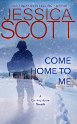 Icon image Come Home To Me: A Coming Home Novella