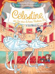 Icon image Les Rêves les plus grands: Célestine sur les pas d'Anna Pavlova - tome 8