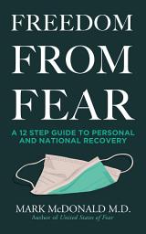 Icon image Freedom from Fear: A 12 Step Guide to Personal and National Recovery