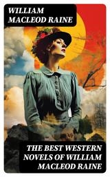 Icon image The Best Western Novels of William MacLeod Raine: A Texas Ranger, Brand Blotters, The Sheriff's Son, Wyoming, Mavericks, Yukon Trail, Tangled Trails...