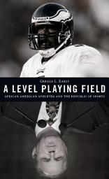 Icon image A Level Playing Field: African American Athletes and the Republic of Sports