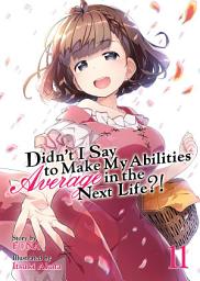 Icon image Didn't I Say To Make My Abilities Average In The Next Life?! Light Novel