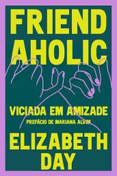 Icon image Friendaholic - Viciada em Amizade