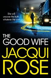 Icon image The Good Wife: A Gripping, Page-Turning Thriller from the Queen of Urban Crime and Co-Author of No Regret by Martina Cole