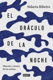 Icon image El oráculo de la noche: Historia y ciencia de los sueños